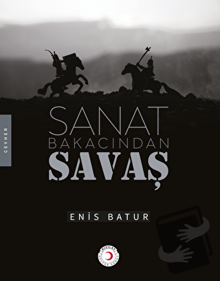 Sanat Bakacından Savaş - Enis Batur - Kızılay Kültür ve Sanat Yayınlar