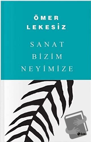 Sanat Bizim Neyimize - Ömer Lekesiz - Şule Yayınları - Fiyatı - Yoruml