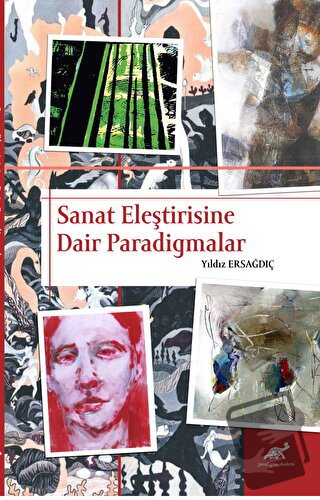 Sanat Eleştirisine Dair Paradigmalar - Yıldız Ersağdıç - Paradigma Aka