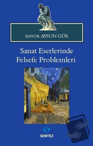 Sanat Eserlerinde Felsefe Problemleri - Aysun Gür - Sentez Yayınları -