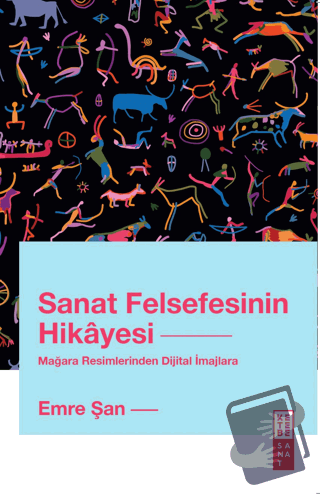 Sanat Felsefesinin Hikayesi Mağara Resimlerinden Dijital İmajlara - Em