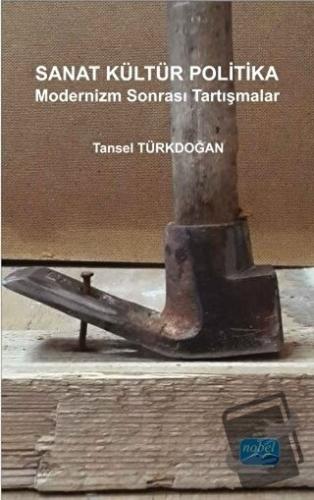 Sanat Kültür Politika - Modernizm Sonrası Tartışmalar - Tansel Türkdoğ