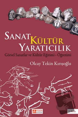 Sanat Kültür Yaratıcılık - Olcay Tekin Kırışoğlu - Pegem Akademi Yayın