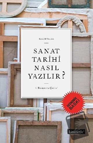 Sanat Tarihi Nasıl Yazılır? (Ekonomik Baskı) - Anne D’Alleva - Literat