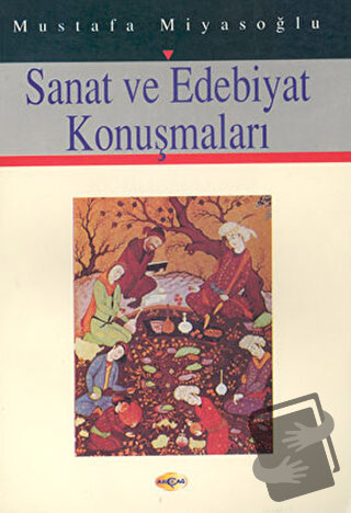 Sanat ve Edebiyat Konuşmaları - Mustafa Miyasoğlu - Akçağ Yayınları - 