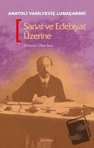 Sanat ve Edebiyat Üzerine - Anatoli Vasilyeviç Lunaçarski - Kırmızı Ya