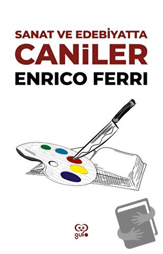 Sanat ve Edebiyatta Caniler - Enrico Ferri - Gufo Yayınları - Fiyatı -