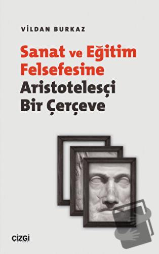 Sanat ve Eğitim Felsefesine Aristotelesçi Bir Çerçeve - Vildan Burkaz 