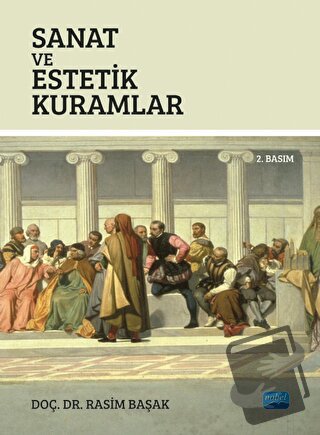 Sanat ve Estetik Kuramlar - Rasim Başak - Nobel Akademik Yayıncılık - 