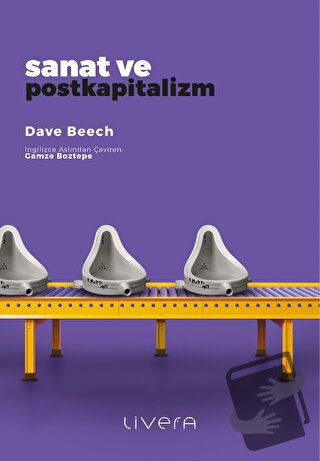 Sanat ve Postkapitalizm - Dave Beech - Livera Yayınevi - Fiyatı - Yoru