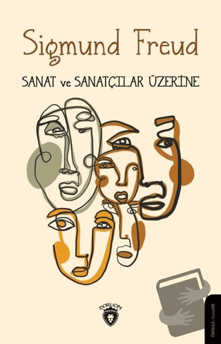 Sanat ve Sanatçılar Üzerine - Sigmund Freud - Dorlion Yayınları - Fiya