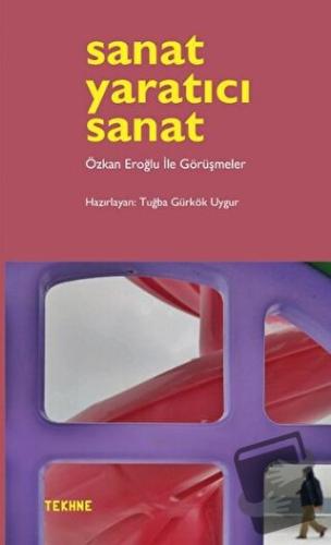 Sanat Yaratıcı Sanat - Tuğba Gürkök Uygur - Tekhne Yayınları - Fiyatı 