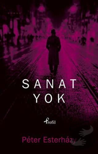 Sanat Yok - Peter Esterhazy - Profil Kitap - Fiyatı - Yorumları - Satı