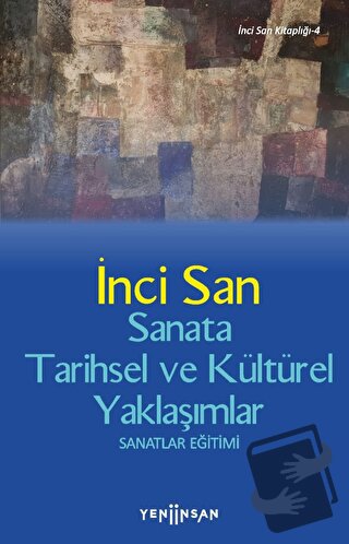 Sanata Tarihsel ve Kültürel Yaklaşımlar - İnci San - Yeni İnsan Yayıne