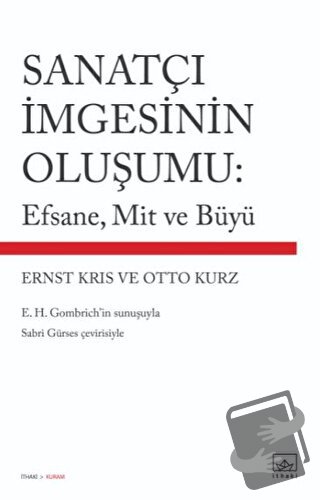 Sanatçı İmgesinin Oluşumu: Efsane, Mit ve Büyü - Ernst Kris - İthaki Y