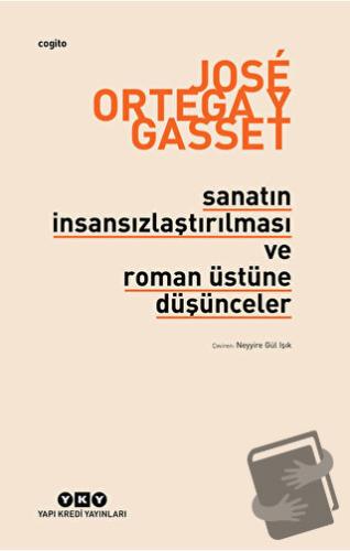 Sanatın İnsansızlaştırılması ve Roman Üstüne Düşünceler - Jose Ortega 