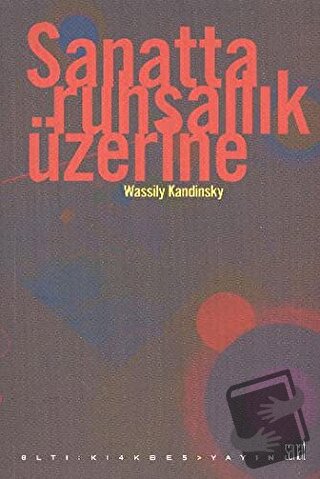 Sanatta Ruhsallık Üzerine - Wassily Kandinsky - Altıkırkbeş Yayınları 