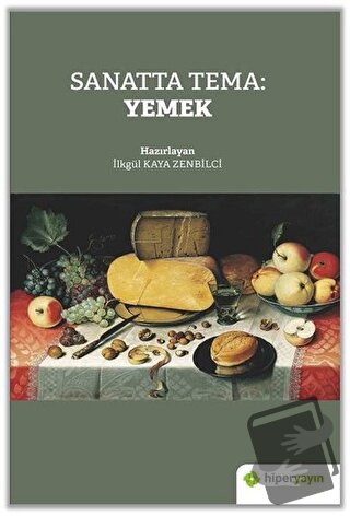 Sanatta Tema: Yemek - İlkgül Kaya Zenbilci - Hiperlink Yayınları - Fiy