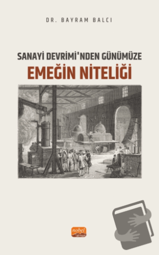 Sanayi Devrimi’nden Günümüze Emeğin Niteliği - Bayram Balcı - Nobel Bi