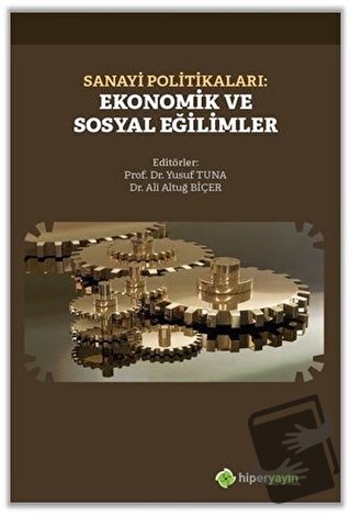 Sanayi Politikaları: Ekonomik ve Sosyal Eğilimler - Ali Altuğ Biçer - 