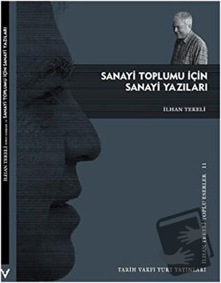 Sanayi Toplumu İçin Sanayi Yazıları - İlhan Tekeli - Tarih Vakfı Yurt 