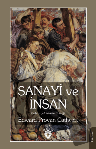 Sanayi ve İnsan Endüstriyel Yönetim Tekniği - Edward Provan Cathcart -