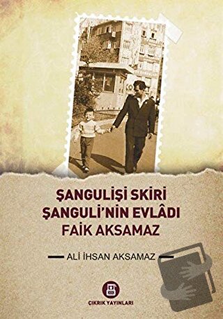 Şangulişi Skiri - Şanguli'nin Evladı Faik Aksamaz - Ali İhsan Aksamaz 