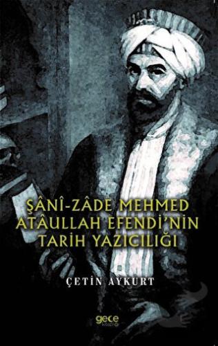 Şani-Zade Mehmed Ataullah Efendi’nin Tarih Yazıcılığı - Çetin Aykurt -