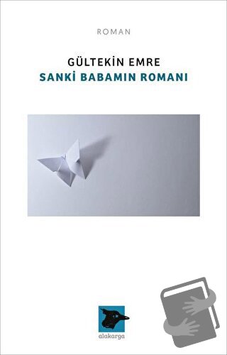 Sanki Babamın Romanı - Gültekin Emre - Alakarga Sanat Yayınları - Fiya