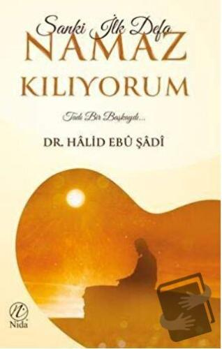 Sanki İlk Defa Namaz Kılıyorum - Halid Ebu Şadi - Nida Yayınları - Fiy