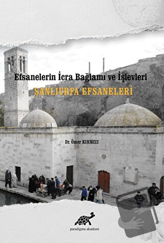 Şanlıurfa Efsaneleri (Ciltli) - Ömer Kırmızı - Paradigma Akademi Yayın