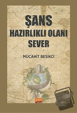 Şans Hazırlıklı Olanı Sever - Mücahit Beşikci - Nobel Bilimsel Eserler