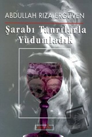 Şarabı Tanrılarla Yudumladık - Abdullah Rıza Ergüven - Berfin Yayınlar