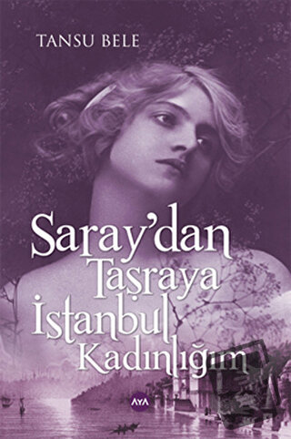 Saray'dan Taşraya İstanbul Kadınlığım - Tansu Bele - Aya Kitap - Fiyat