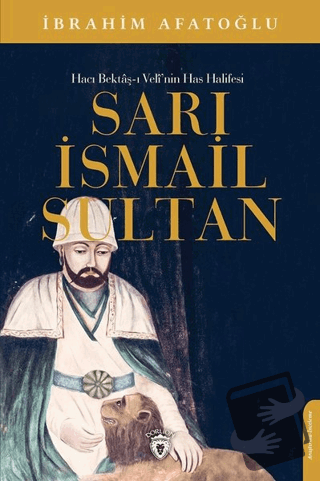 Sarı İsmail Sultan - Hacı Bektaş-ı Veli’nin Has Halifesi - İbrahim Afa