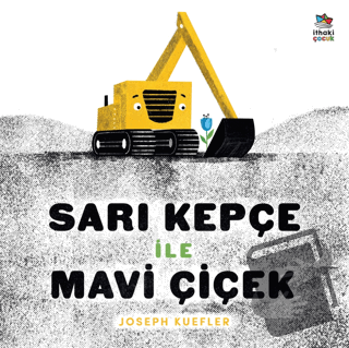 Sarı Kepçe ile Mavi Çiçek - Joseph Kuefler - İthaki Çocuk Yayınları - 