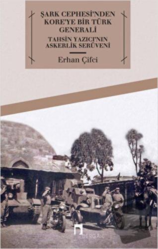 Şark Cephesi'nden Kore'ye Bir Türk Generali - Erhan Çifci - Dergah Yay