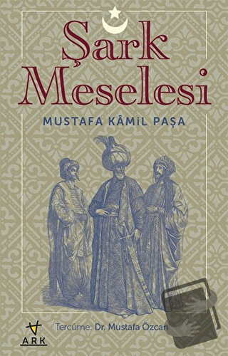 Şark Meselesi - Mustafa Kamil Paşa - Ark Kitapları - Fiyatı - Yorumlar