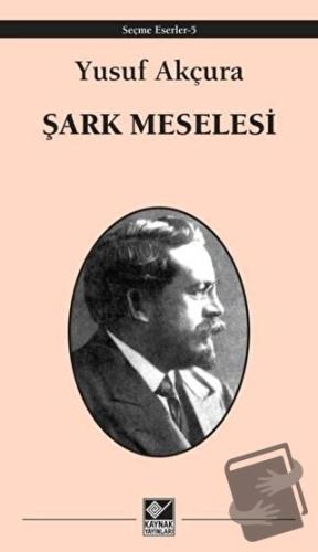 Şark Meselesi - Yusuf Akçura - Kaynak Yayınları - Fiyatı - Yorumları -