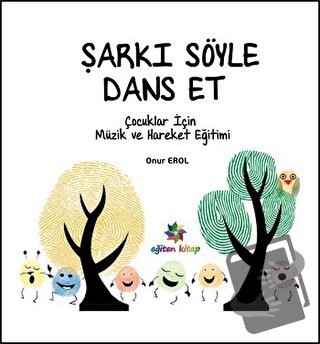 Şarkı Söyle Dans Et - Onur Erol - Eğiten Kitap - Fiyatı - Yorumları - 