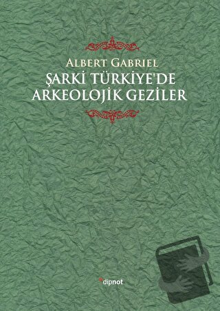 Şarki Türkiye'de Arkeolojik Geziler (Ciltli) - Albert Gabriel - Dipnot