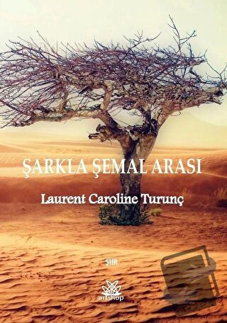 Şarkla Şamal Arası - Laurent Caroline Turunç - Artshop Yayıncılık - Fi