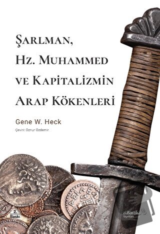 Şarlman, Hz. Muhammed ve Kapitalizmin Arap Kökenleri - Gene W. Heck - 