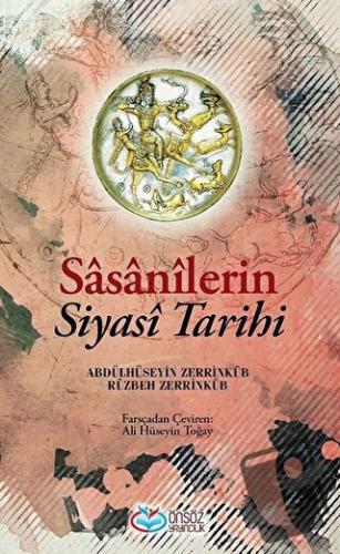 Sasanilerin Siyasi Tarihi - Abdülhüseyin Zerrinkub - Önsöz Yayıncılık 