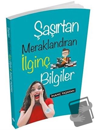 Şaşırtan Meraklandıran İlginç Bilgiler - İnanç Yaşayan - Maviçatı Yayı