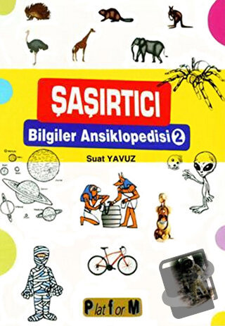 Şaşırtıcı Bilgiler Ansiklopedisi 2 - Suat Yavuz - Platform Yayınları -