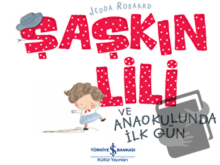 Şaşkın Lili ve Anaokulunda İlk Gün - Jedda Robaard - İş Bankası Kültür