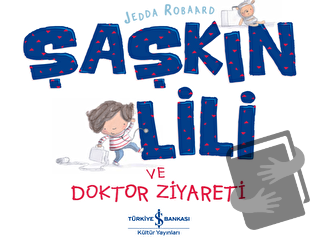 Şaşkın Lili ve Doktor Ziyareti - Jedda Robaard - İş Bankası Kültür Yay