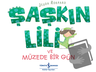 Şaşkın Lili ve Müzede Bir Gün - Jedda Robaard - İş Bankası Kültür Yayı