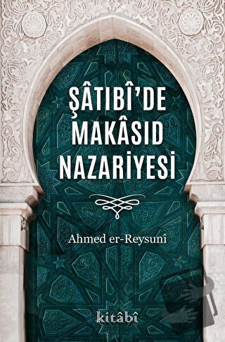 Şatıbi’de Makasıd Nazariyesi - Ahmed Er Reysuni - Kitabi Yayınevi - Fi